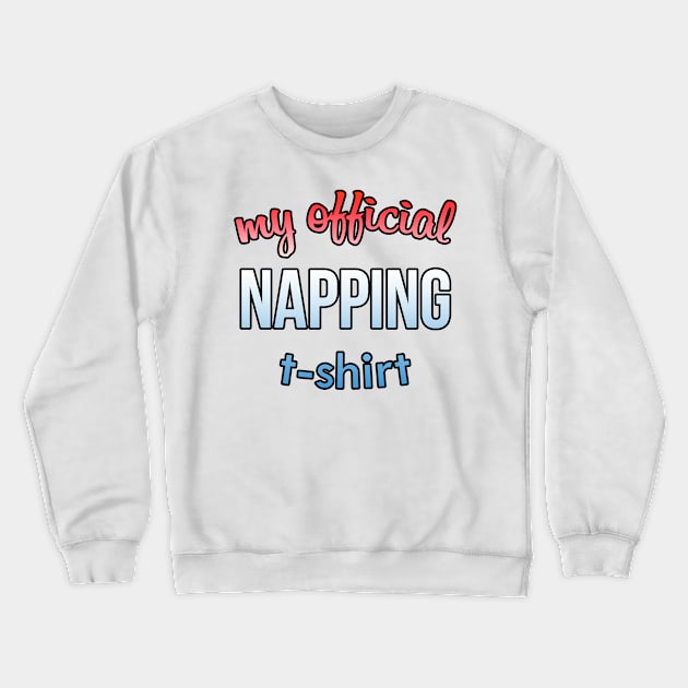 my official napping t-shirt 2 Crewneck Sweatshirt by astaisaseller